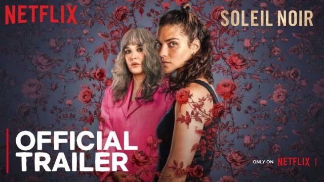 «Soleil noir»: Το νέο ψυχολογικό θρίλερ του Netflix που θα σας κόψει την ανάσα